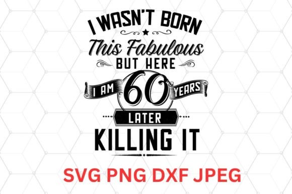 Download 60 and Fabulous Birthday SVG, PNG, DXF, - Day Collection